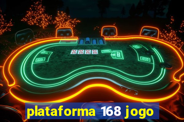 plataforma 168 jogo